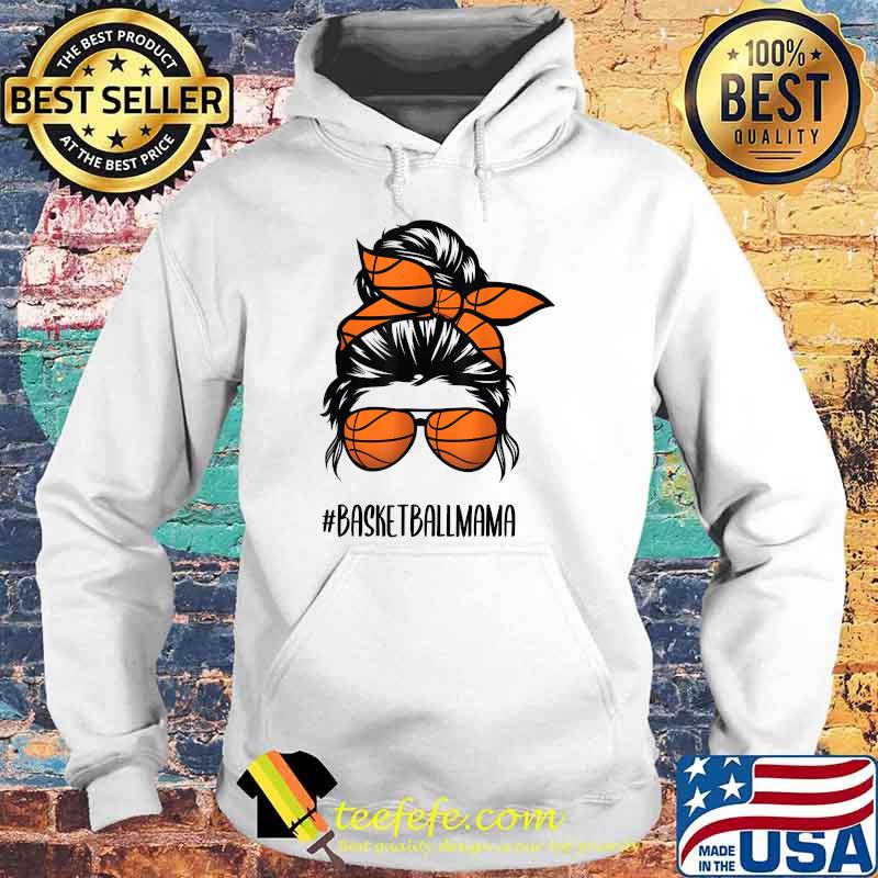 Basketball mama Life Messy Bun Hair glasses T-Shirt Hoodie Basketball mama Life Messy Bun Hair glasses T-Shirt Hoodie