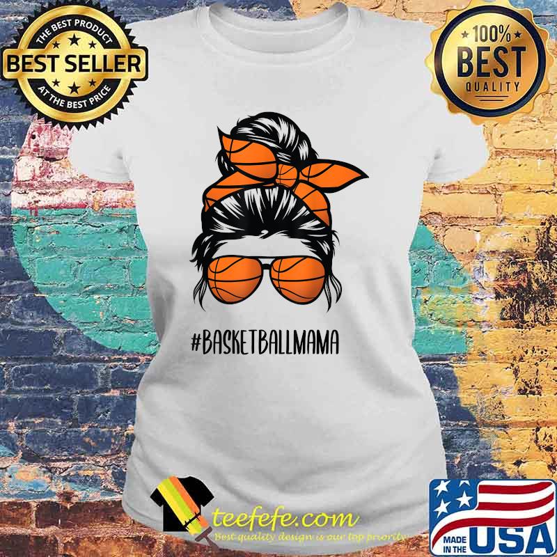 Basketball mama Life Messy Bun Hair glasses T-Shirt Laides tee Basketball mama Life Messy Bun Hair glasses T-Shirt Laides tee