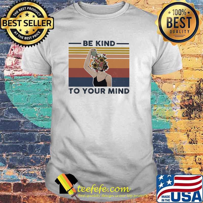 Be Kind To Your Mind Flower Vintage Shirt