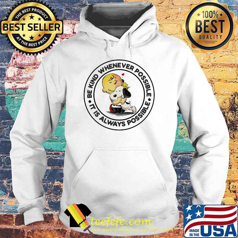 Be Kind Whenever Possible It Is Always Possible Snoopy Shirt Hoodie Be Kind Whenever Possible It Is Always Possible Snoopy Shirt Hoodie