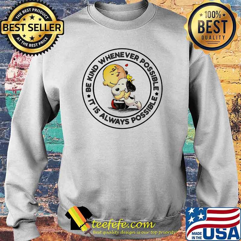Be Kind Whenever Possible It Is Always Possible Snoopy Shirt Sweater Be Kind Whenever Possible It Is Always Possible Snoopy Shirt Sweater