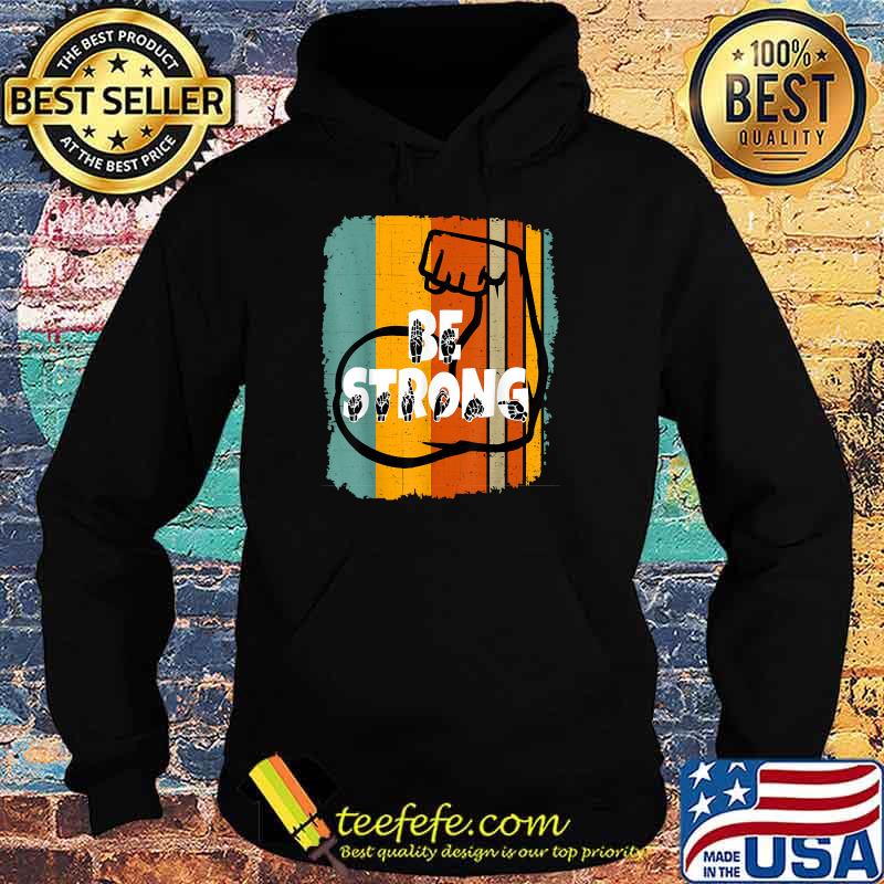 Be Strong ASL Sign Language Vintage T-Shirt Hoodie Be Strong ASL Sign Language Vintage T-Shirt Hoodie