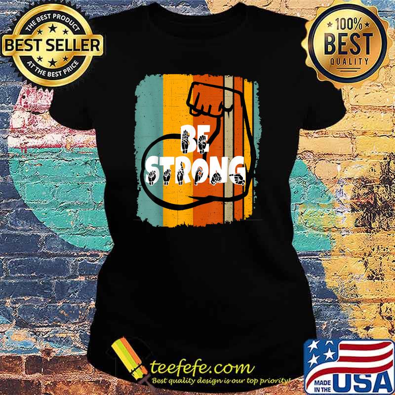 Be Strong ASL Sign Language Vintage T-Shirt Ladies tee Be Strong ASL Sign Language Vintage T-Shirt Ladies tee