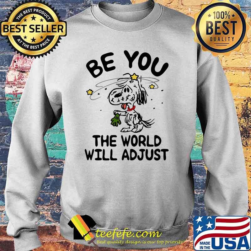 Be you The World Will Adjust Snoopy Shirt Sweater Be you The World Will Adjust Snoopy Shirt Sweater