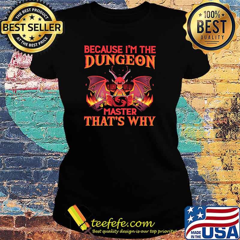 Because I'm the Dungeon Master That's Why Dragon Shirt Ladies tee Because I'm the Dungeon Master That's Why Dragon Shirt Ladies tee