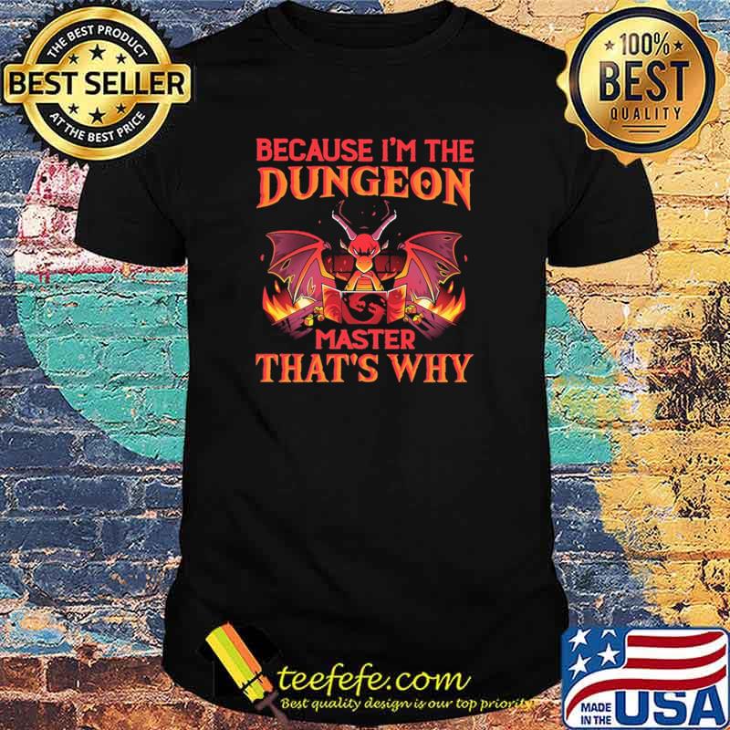 Because I'm the Dungeon Master That's Why Dragon Shirt Because I'm the Dungeon Master That's Why Dragon Shirt