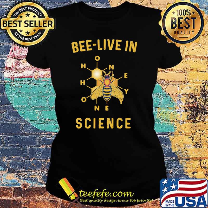 Bee Live In Science Honey Shirt Ladies tee Bee Live In Science Honey Shirt Ladies tee