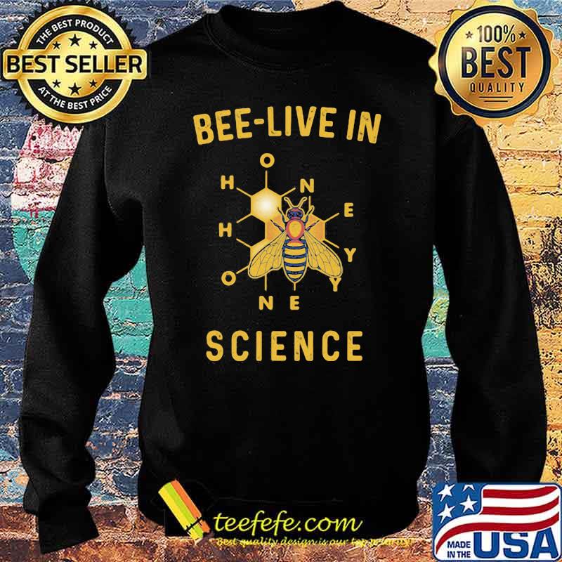 Bee Live In Science Honey Shirt Sweater Bee Live In Science Honey Shirt Sweater