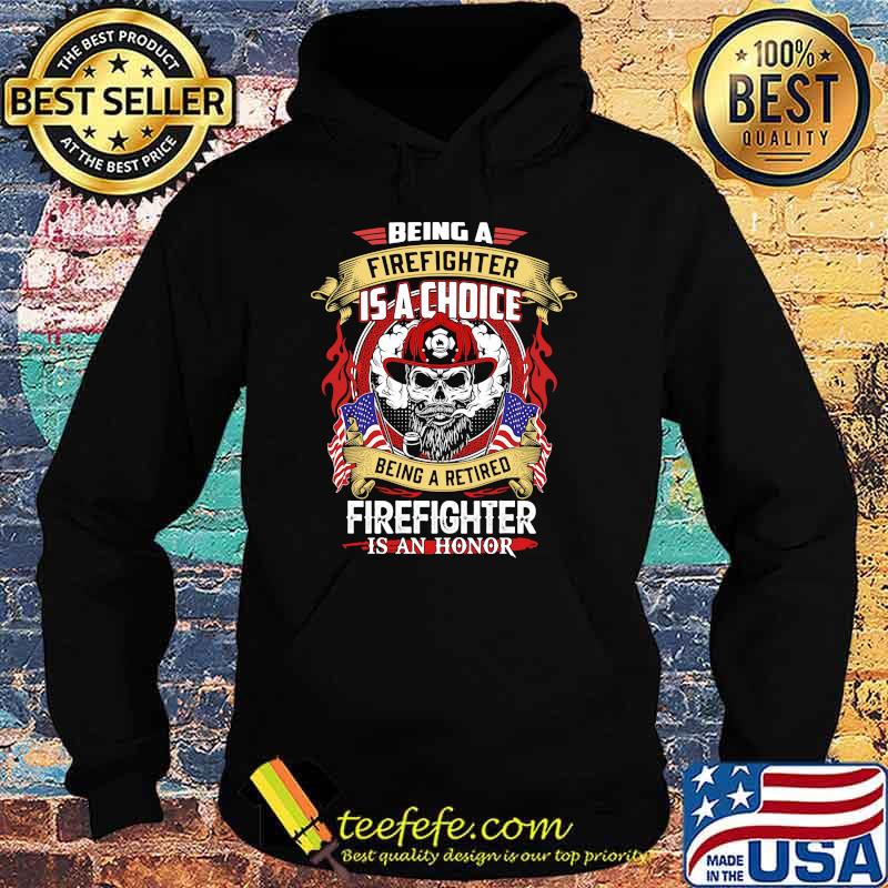 Being a firefighter is a choice being a retired skull Hoodie Being a firefighter is a choice being a retired skull Hoodie