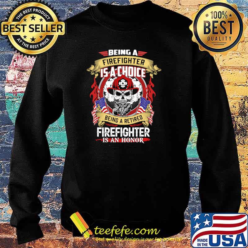 Being a firefighter is a choice being a retired skull Sweater Being a firefighter is a choice being a retired skull Sweater