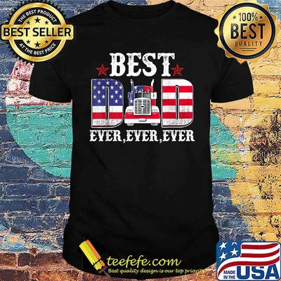 Best Dad Ever American Patriotic Trucker T-Shirt