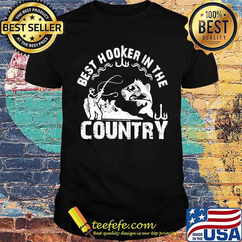 Best hooker in the country fishing shirt
