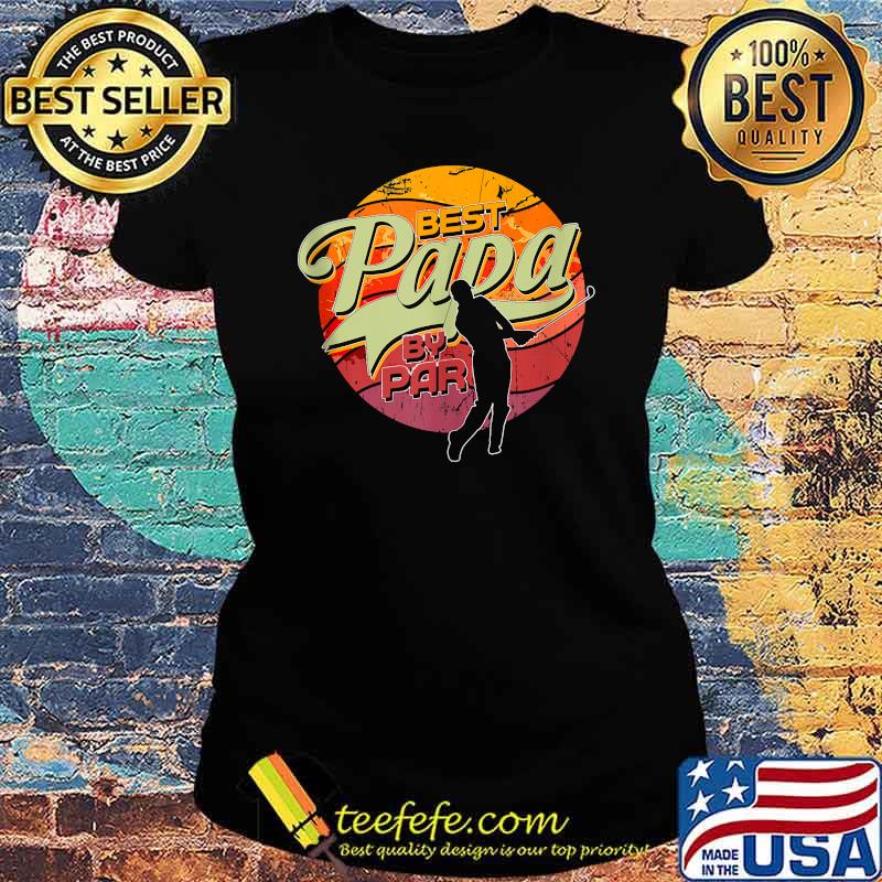 Best papa by par Golfing Vintage s Ladies tee Best papa by par Golfing Vintage s Ladies tee
