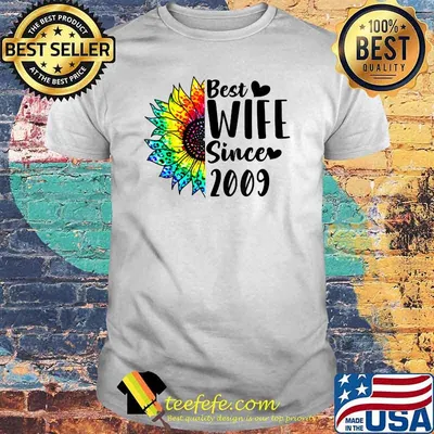 Best Wife Since 2009 Sunflower Color Shirt