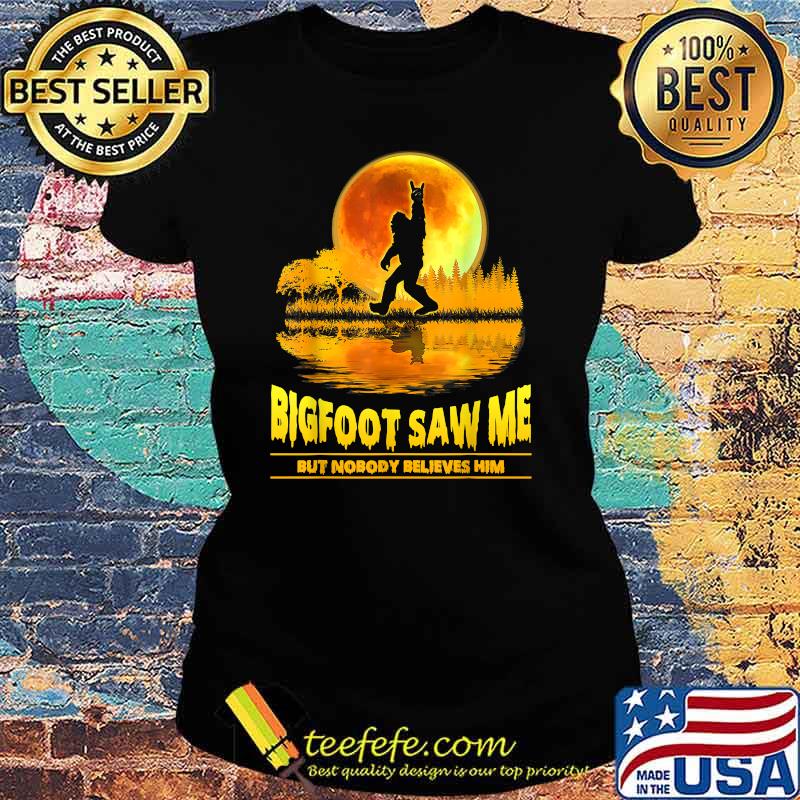 Bigfoot Saw Me But Nobody Believes Him Bigfoot Night Stroll T-Shirt Ladies tee Bigfoot Saw Me But Nobody Believes Him Bigfoot Night Stroll T-Shirt Ladies tee