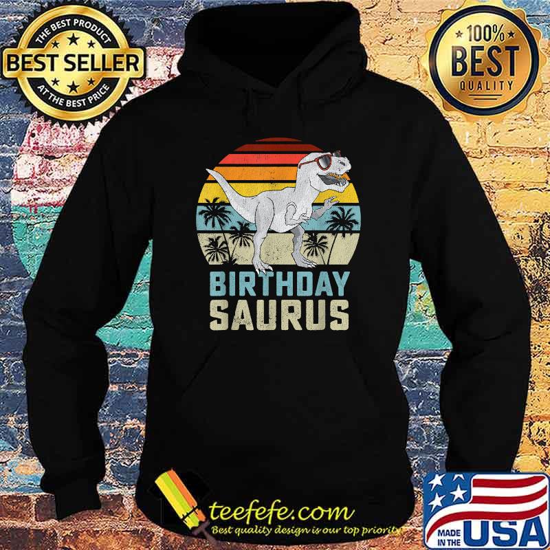 Birthday Saurus Rex Dino Vintage T-Shirt Hoodie Birthday Saurus Rex Dino Vintage T-Shirt Hoodie