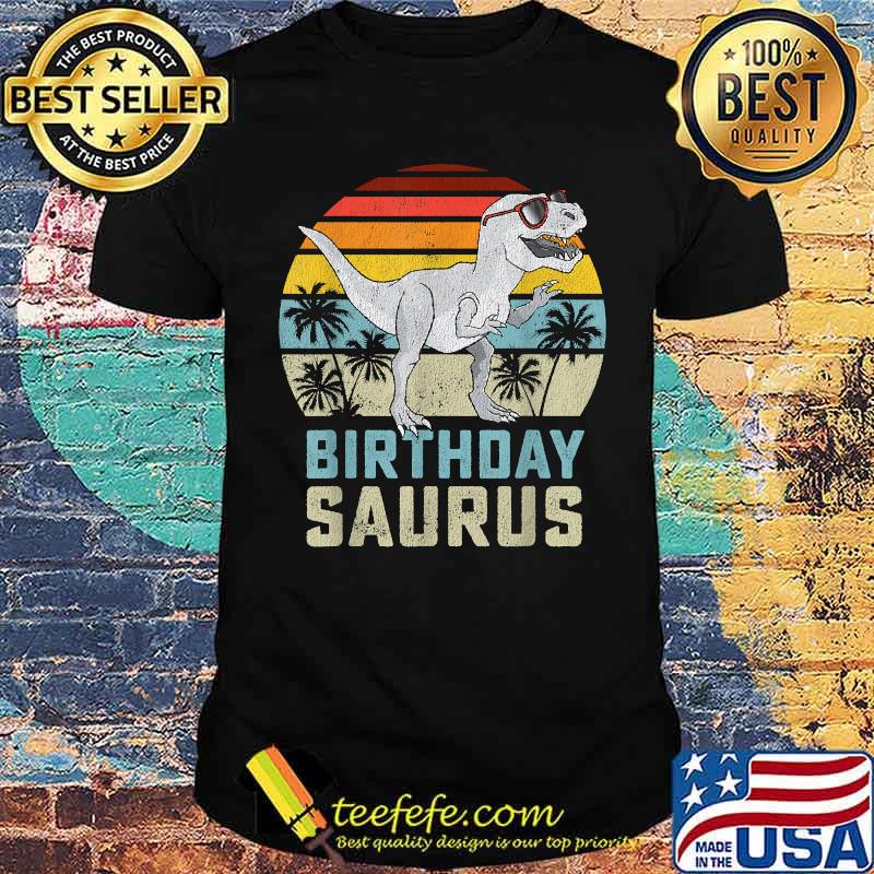 Birthday Saurus Rex Dino Vintage T-Shirt Birthday Saurus Rex Dino Vintage T-Shirt