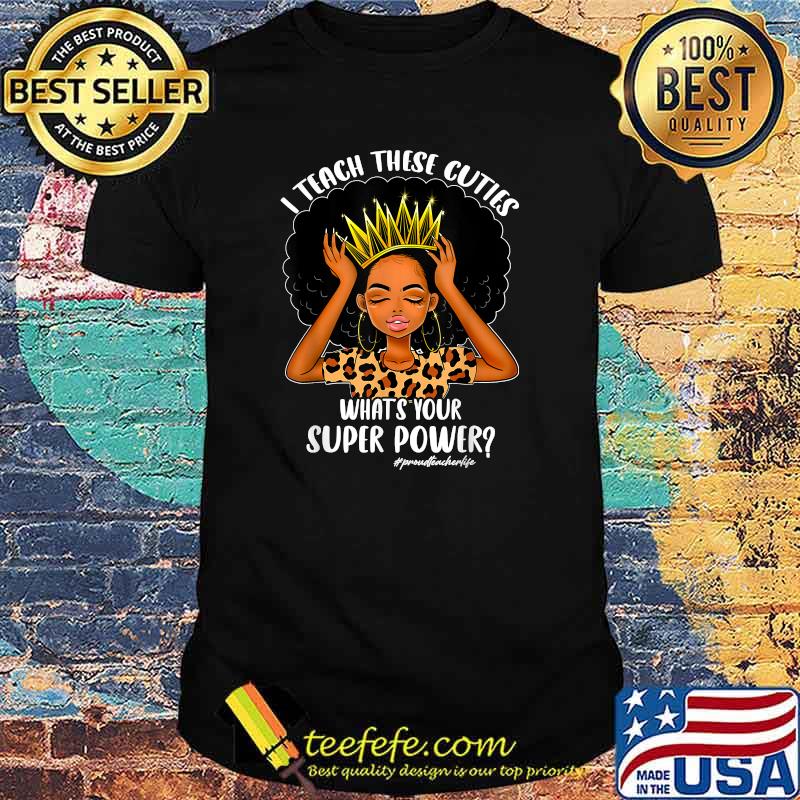 Black Teacher I Teach What Your Supper Power Back To School T-Shirt
