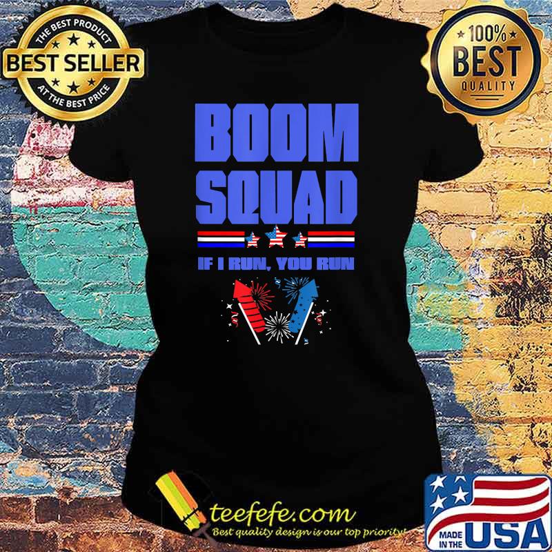 BOOM SQUAD If i run you run Fireworks Director 4th of July T-Shirt Ladies tee BOOM SQUAD If i run you run Fireworks Director 4th of July T-Shirt Ladies tee