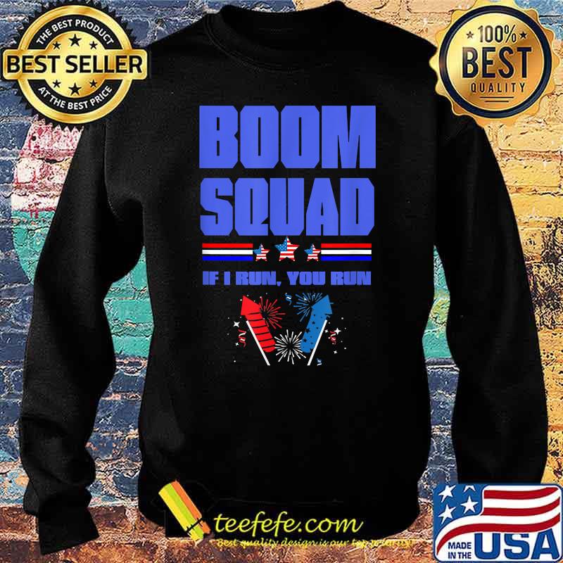 BOOM SQUAD If i run you run Fireworks Director 4th of July T-Shirt Sweater BOOM SQUAD If i run you run Fireworks Director 4th of July T-Shirt Sweater