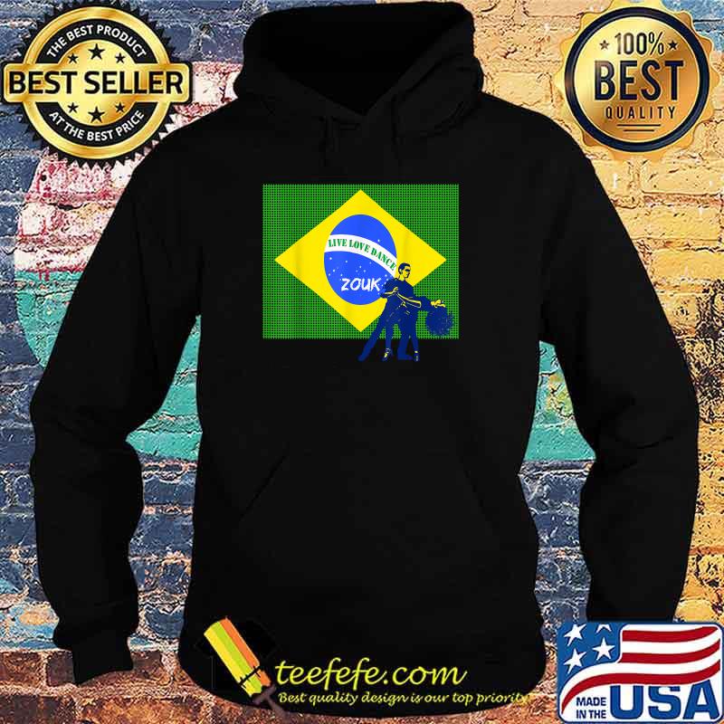 Brazilian Zouk Brazilian Flag Live Love Dance T-Shirt Hoodie Brazilian Zouk Brazilian Flag Live Love Dance T-Shirt Hoodie