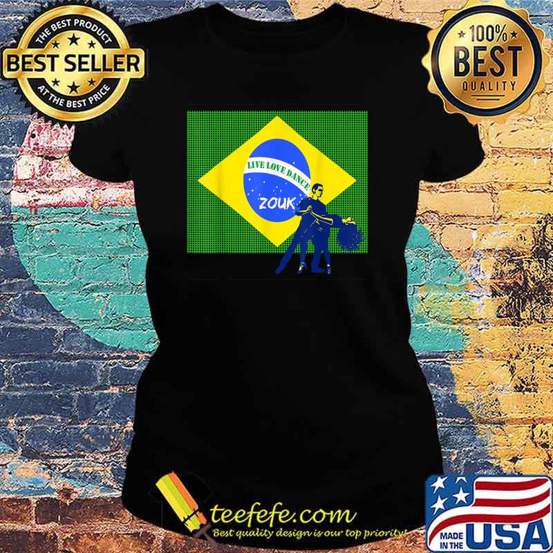 Brazilian Zouk Brazilian Flag Live Love Dance T-Shirt Ladies tee Brazilian Zouk Brazilian Flag Live Love Dance T-Shirt Ladies tee