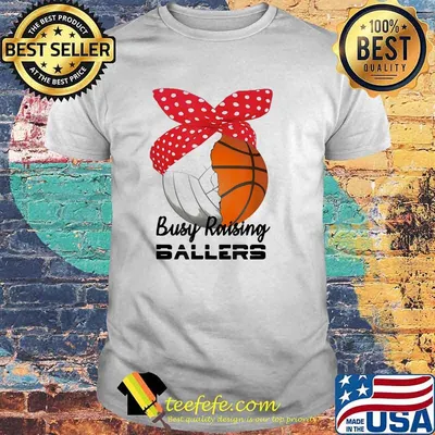 Busy Raising Ballers Basketball Volleyball Shirt