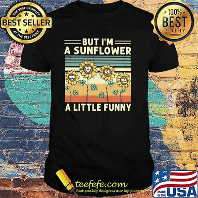 But im a sunflower a little funny vintage shirt
