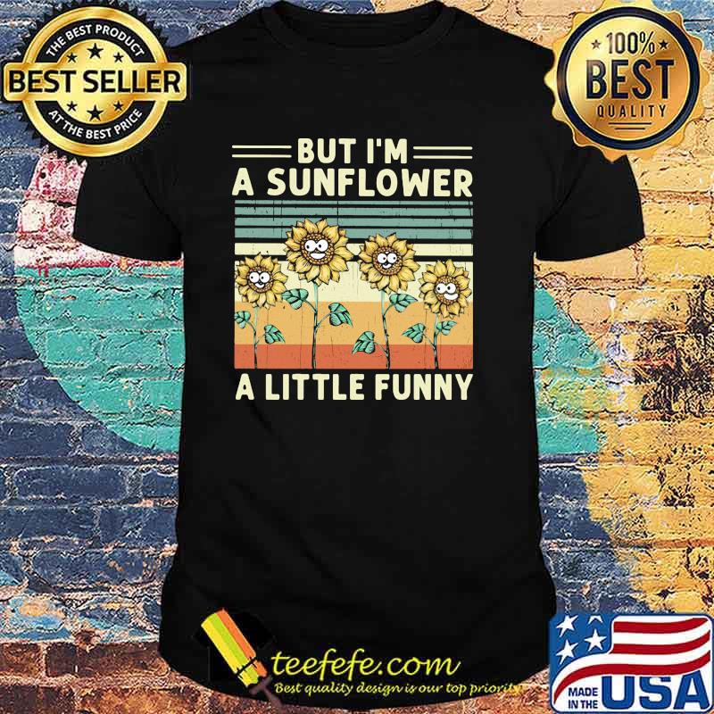 But im a sunflower a little funny vintage shirt