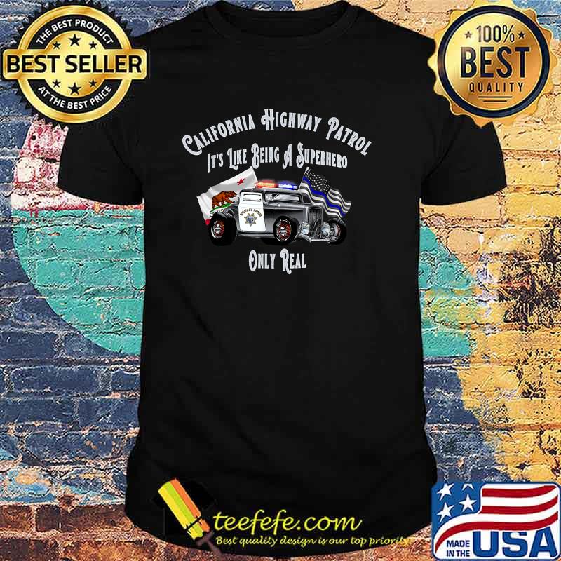 California Highway Patrol Like Being A Superhero Only Real Flag T-Shirt
