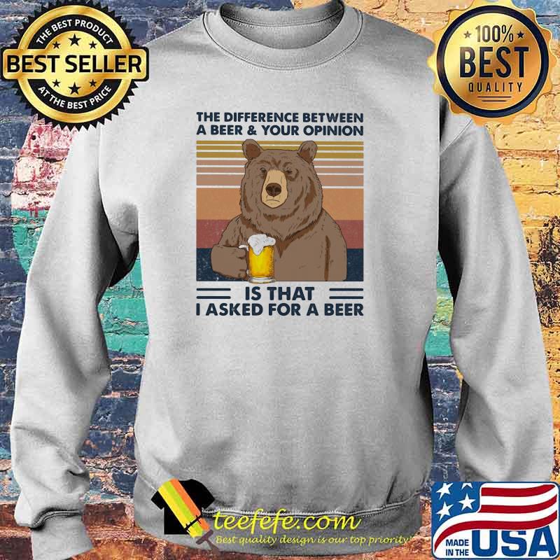 Camping Lover Bear The Difference Between A Beer And Your Opinion Is that I Asked For A Beer Vintage Shirt Sweater Camping Lover Bear The Difference Between A Beer And Your Opinion Is that I Asked For A Beer Vintage Shirt Sweater