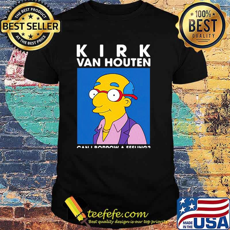 kirk van houten can i borrow a feeling t shirt