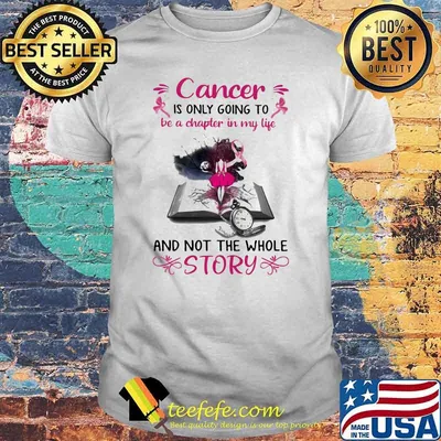 Cancer Is Only Going To Be A Chapter In My Life And Not The Whole Story Shirt