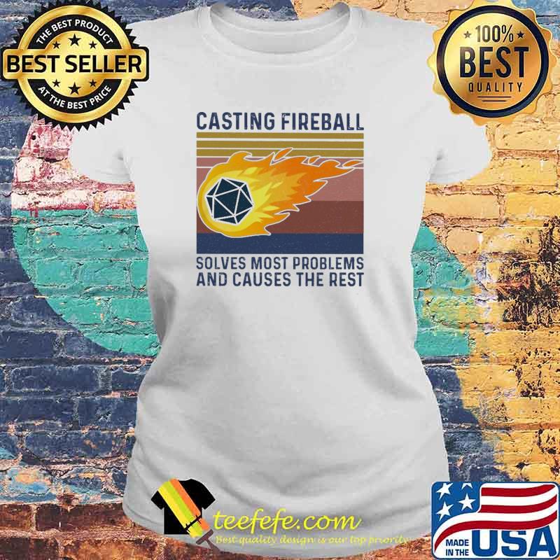 Casting Fireball Solves Most Problems And Causes The Rest Vintage Shirt Laides tee Casting Fireball Solves Most Problems And Causes The Rest Vintage Shirt Laides tee