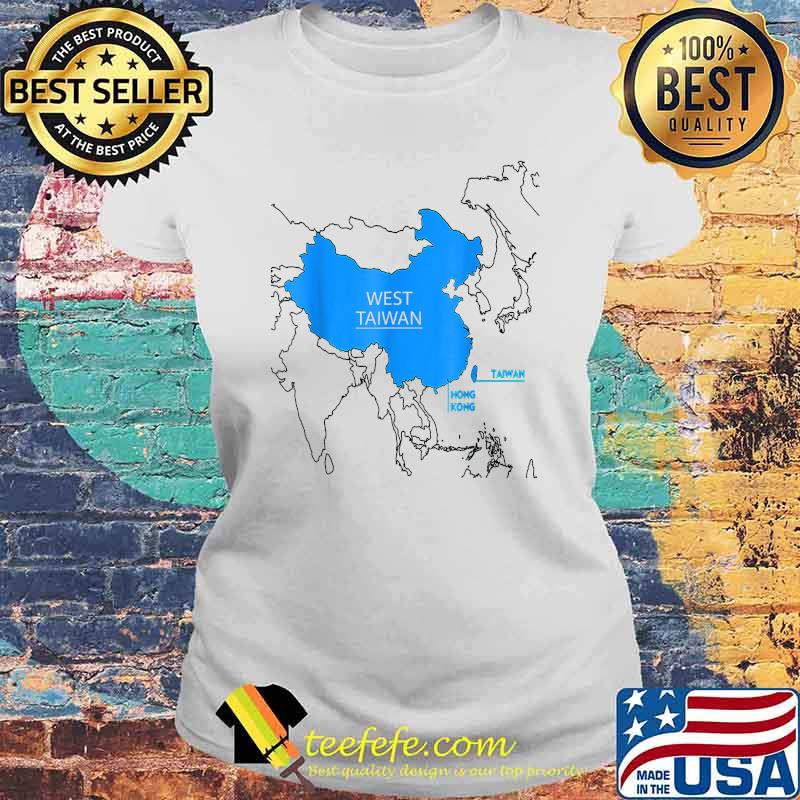China Map Defining China Is West Taiwan Shirt Laides tee China Map Defining China Is West Taiwan Shirt Laides tee