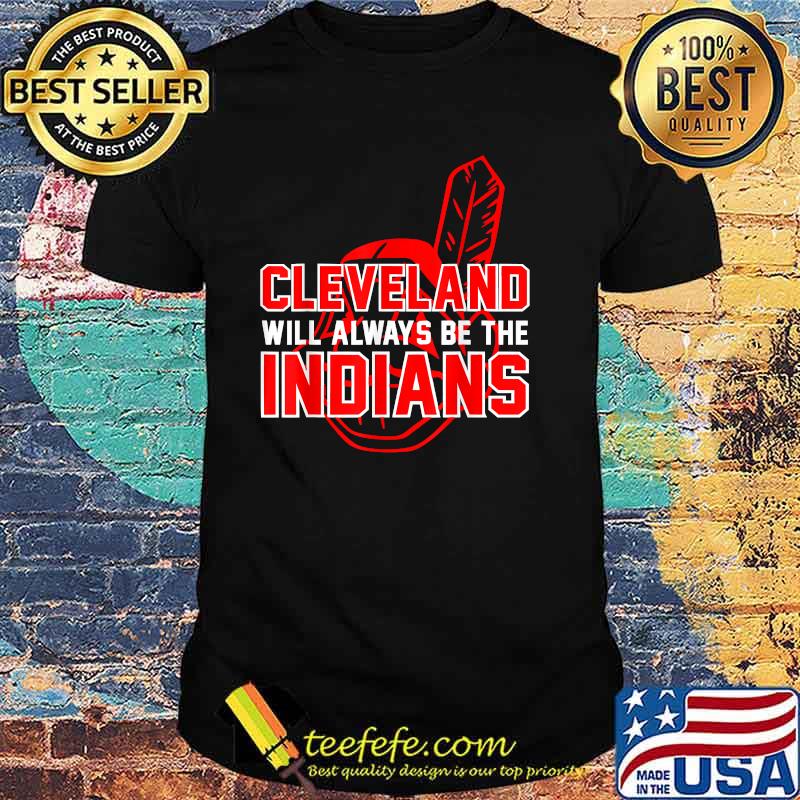 Cleveland will always be the indians T-Shirt