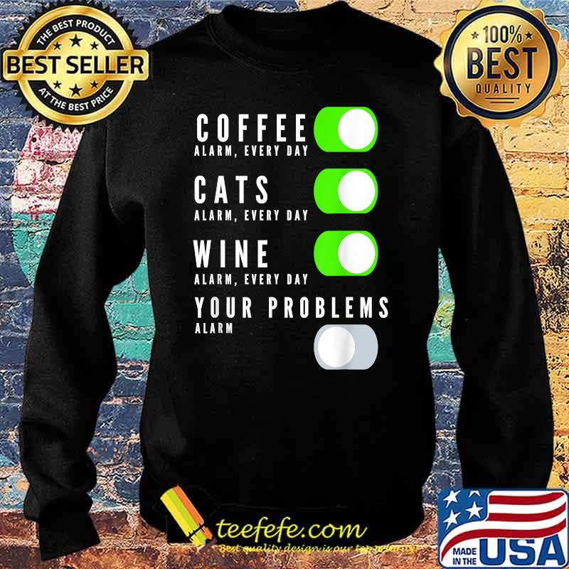 Coffee Cats Wine Your Problems T-Shirt Sweater Coffee Cats Wine Your Problems T-Shirt Sweater