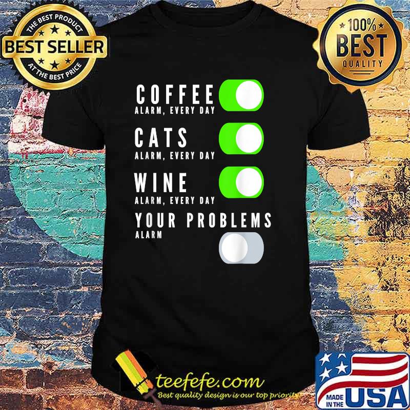 Coffee Cats Wine Your Problems T-Shirt Coffee Cats Wine Your Problems T-Shirt