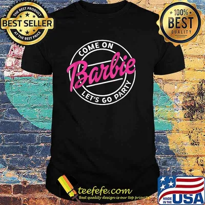 Come On Barbie Let’s Go Party T-Shirt