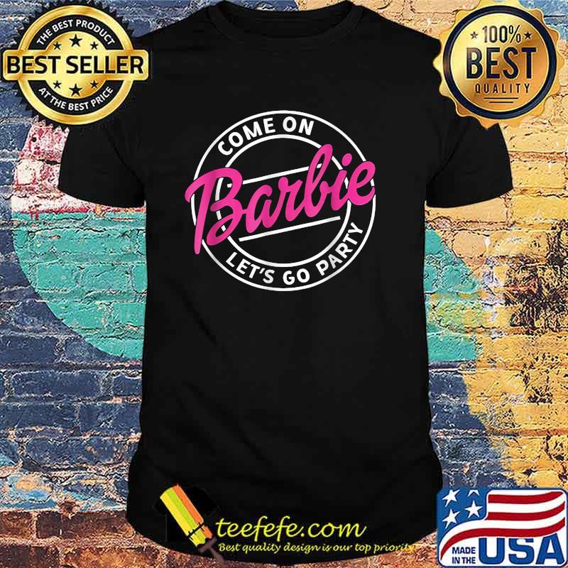 Come On Barbie Let’s Go Party T-Shirt