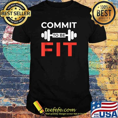Commit To Be Fit Funny Workout Gift Weightlifting Gym T-Shirt