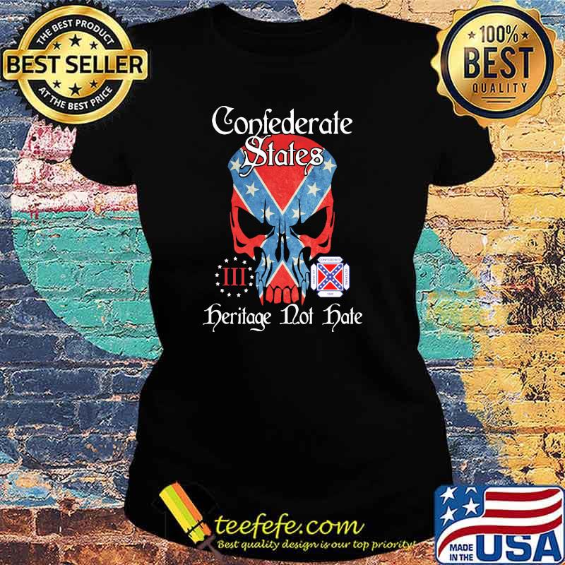Confederate States Herilage Not Hate Skull Shirt Ladies tee Confederate States Herilage Not Hate Skull Shirt Ladies tee