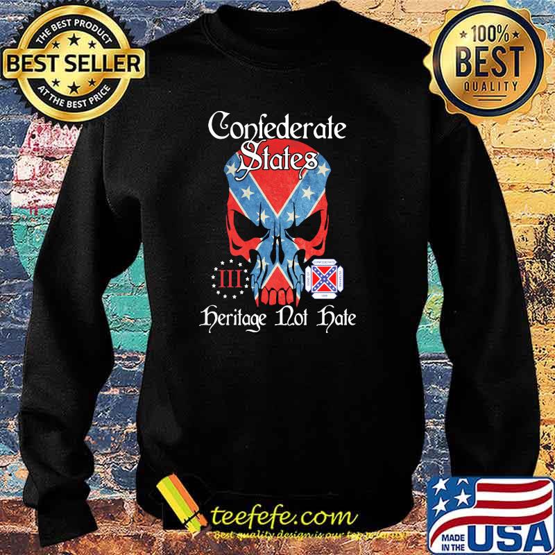 Confederate States Herilage Not Hate Skull Shirt Sweater Confederate States Herilage Not Hate Skull Shirt Sweater
