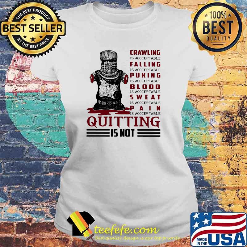 Crawling IS Acceptable Falling Is Acceptable Pucking Is Acceptable Sweat IS Acceptable PAin Is Acceptable Quitting Is Not Shirt Laides tee Crawling IS Acceptable Falling Is Acceptable Pucking Is Acceptable Sweat IS Acceptable PAin Is Acceptable Quitting Is Not Shirt Laides tee