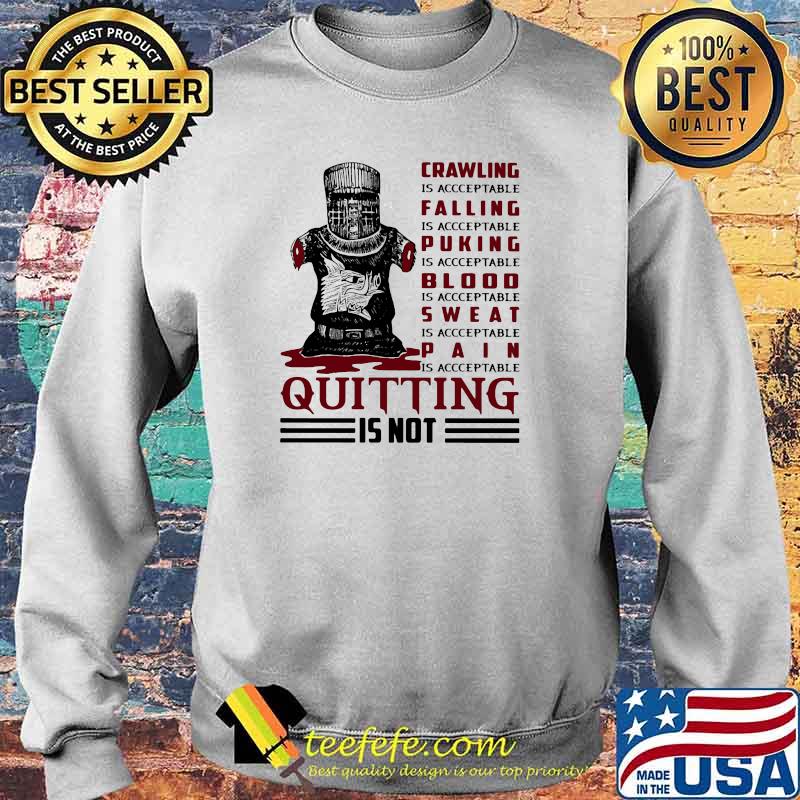 Crawling IS Acceptable Falling Is Acceptable Pucking Is Acceptable Sweat IS Acceptable PAin Is Acceptable Quitting Is Not Shirt Sweater Crawling IS Acceptable Falling Is Acceptable Pucking Is Acceptable Sweat IS Acceptable PAin Is Acceptable Quitting Is Not Shirt Sweater