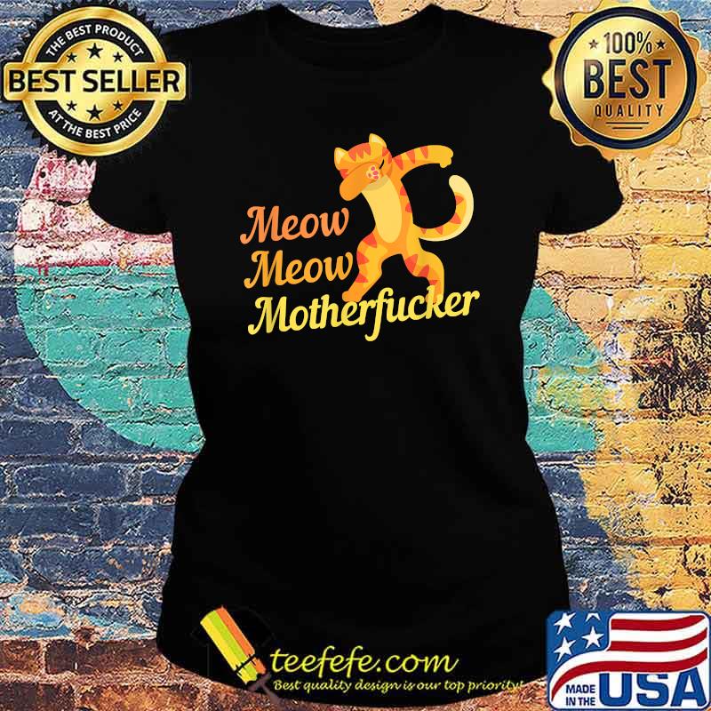 Dab Cat Meow Meow Motherfucker Shirt Ladies tee Dab Cat Meow Meow Motherfucker Shirt Ladies tee