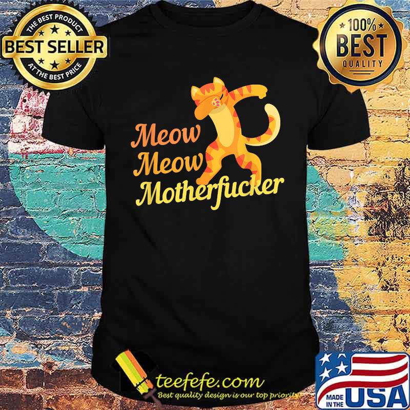 Dab Cat Meow Meow Motherfucker Shirt