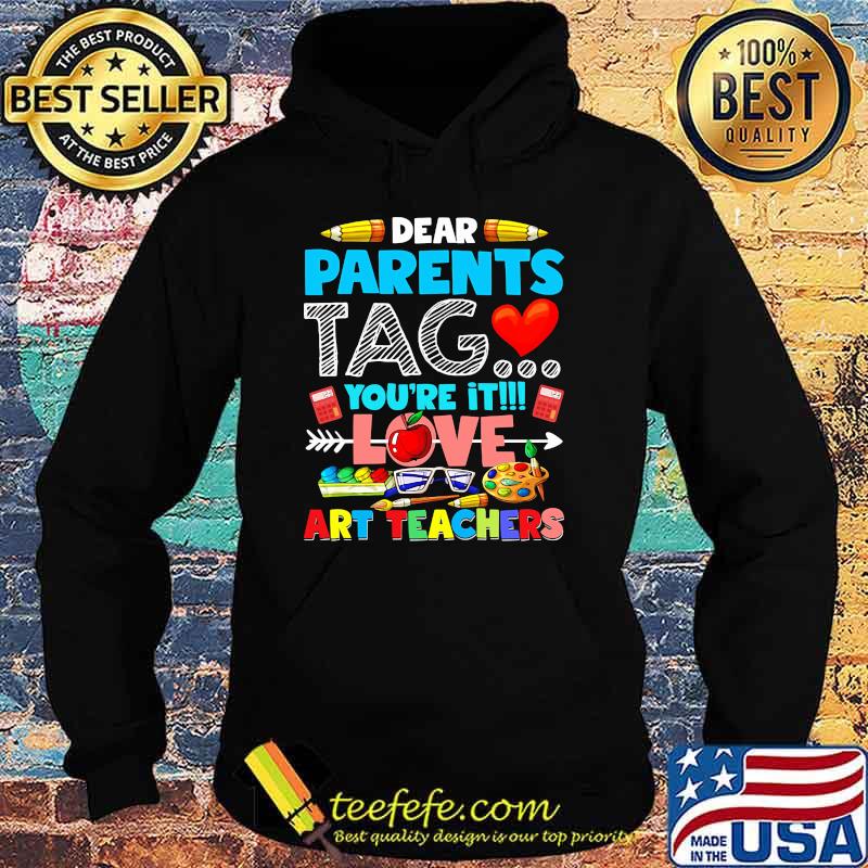 Dear parents tag youre it love art teachers Hoodie Dear parents tag youre it love art teachers Hoodie