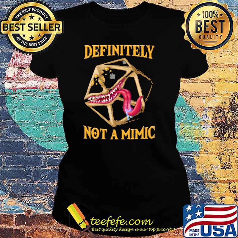 Definitely Not a Mimic Dice Shirt Ladies tee Definitely Not a Mimic Dice Shirt Ladies tee
