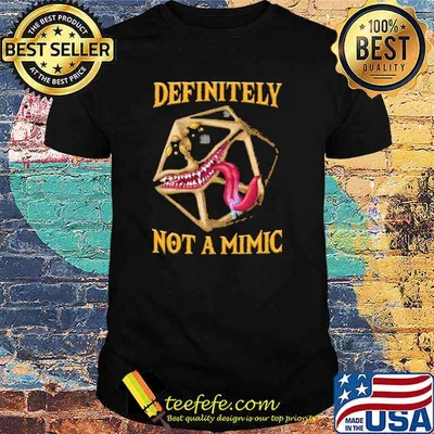 Definitely not a mimic dice shirt